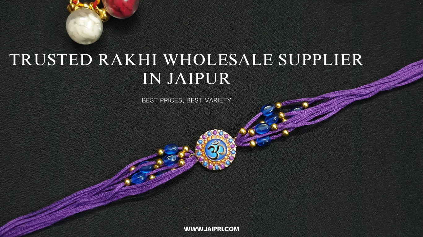 Jaipur's Most Trustable Rakhi Wholesaler Supplier